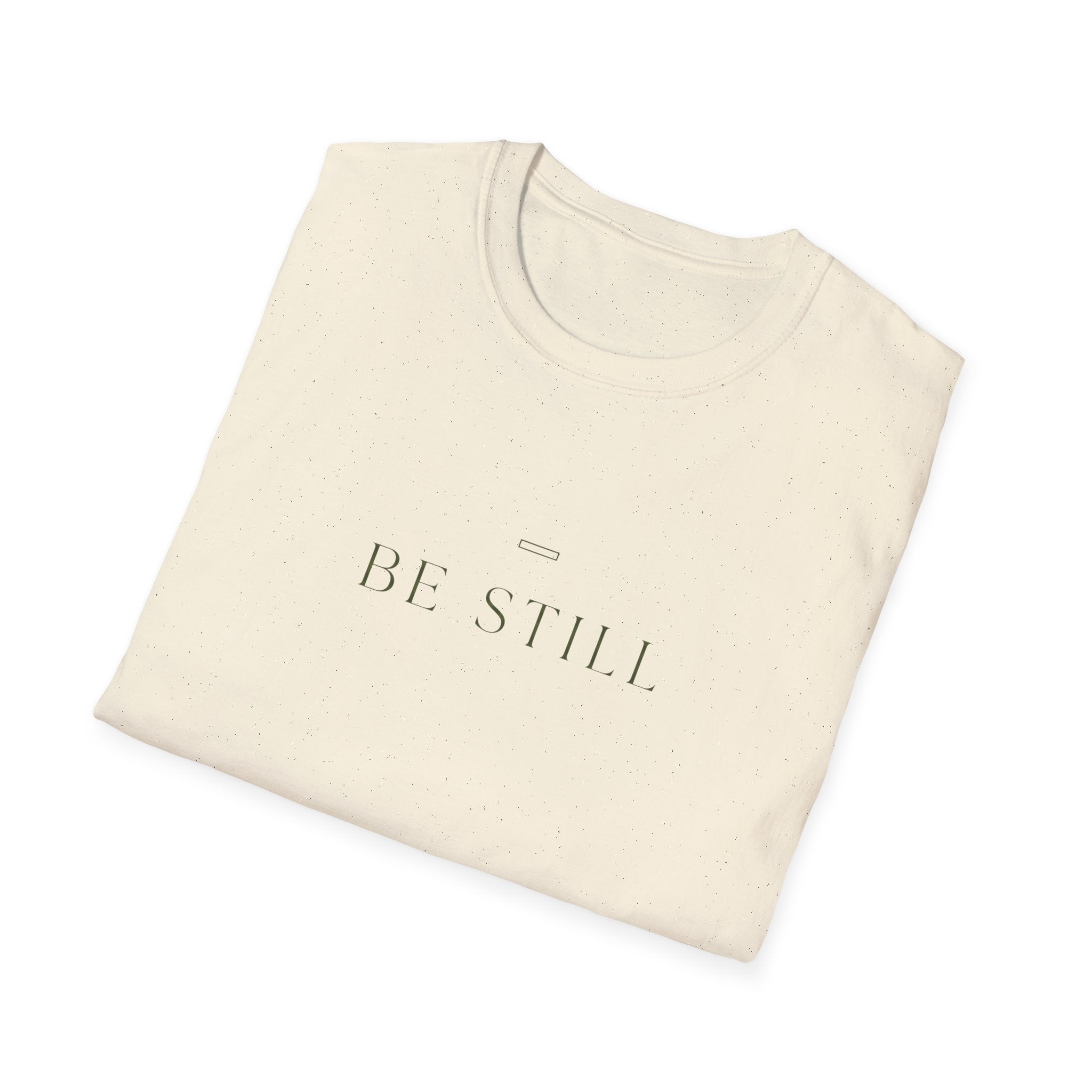 Be Still T-Shirt