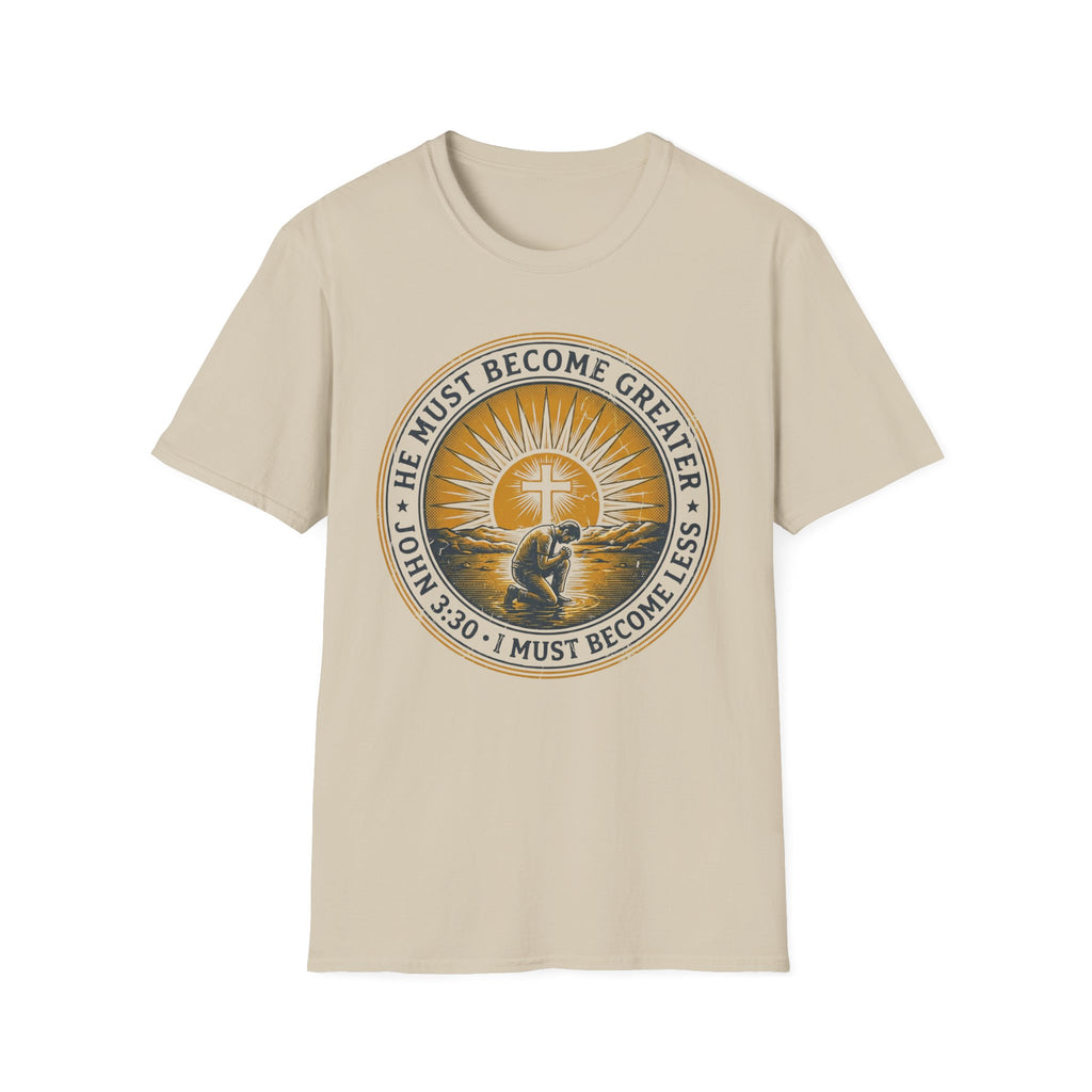 HE MUST BECOME GREATER T-Shirt