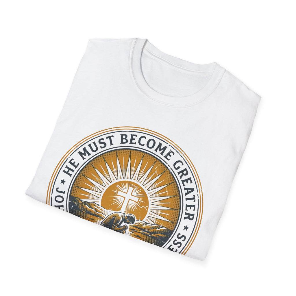 HE MUST BECOME GREATER T-Shirt