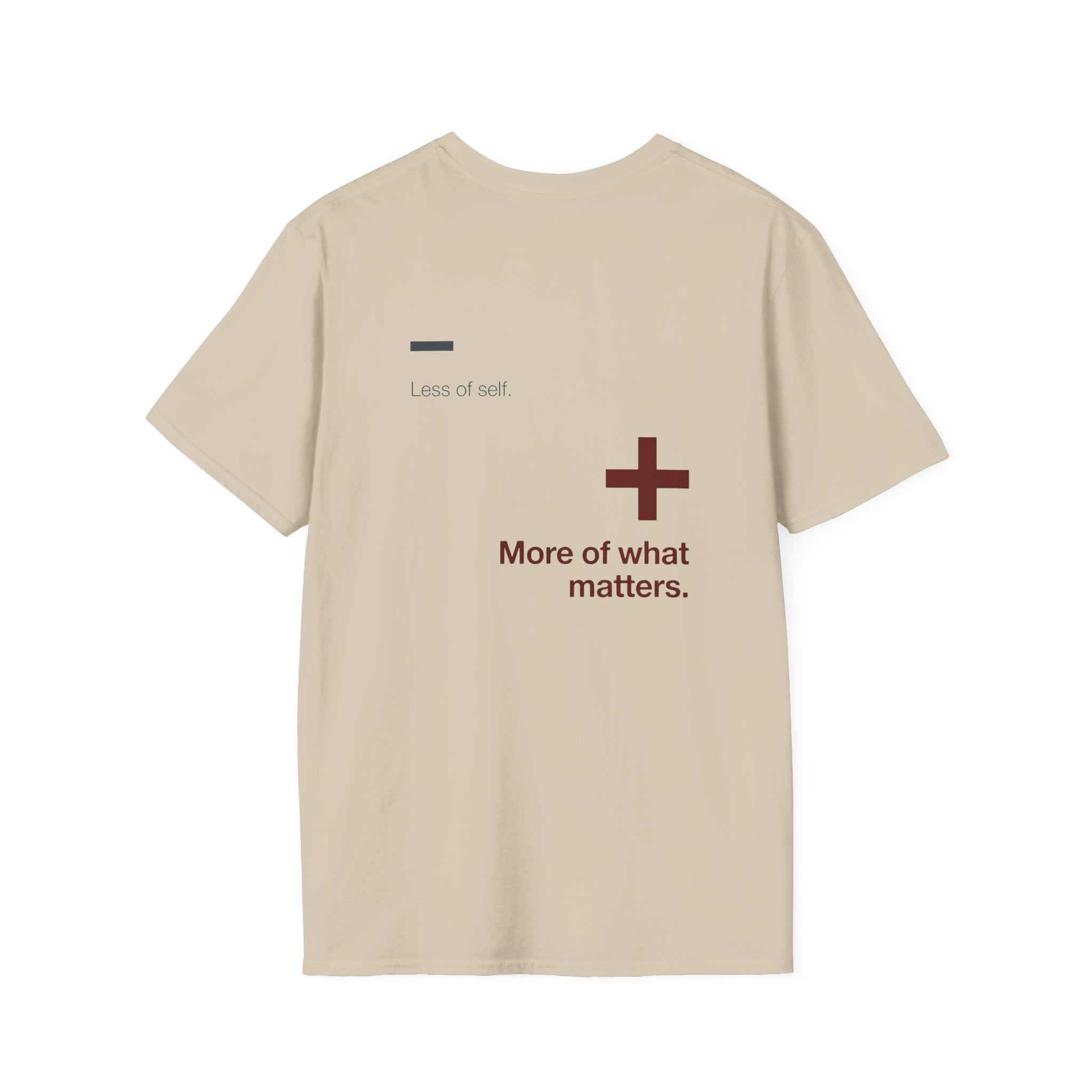 LESS OF SELF MORE OF WHAT MATTERS   T-Shirt