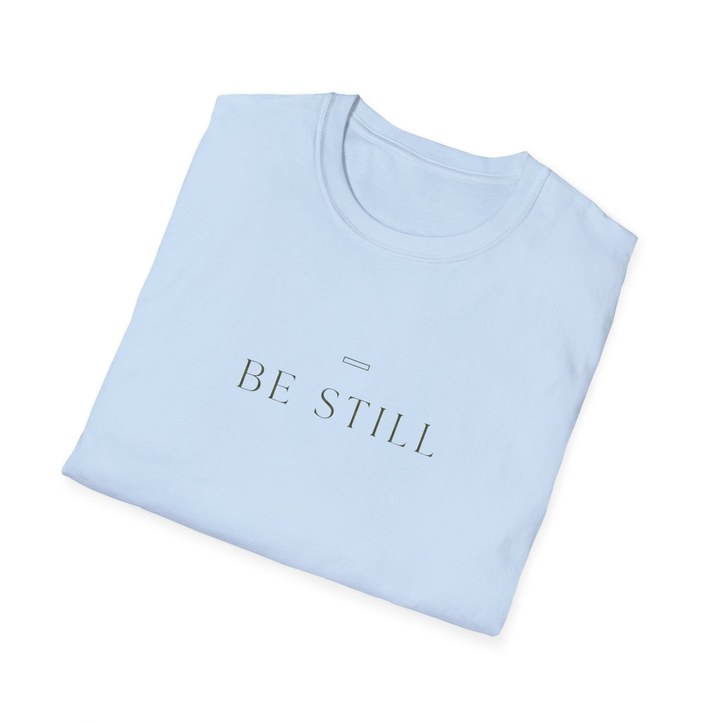 Be Still T-Shirt